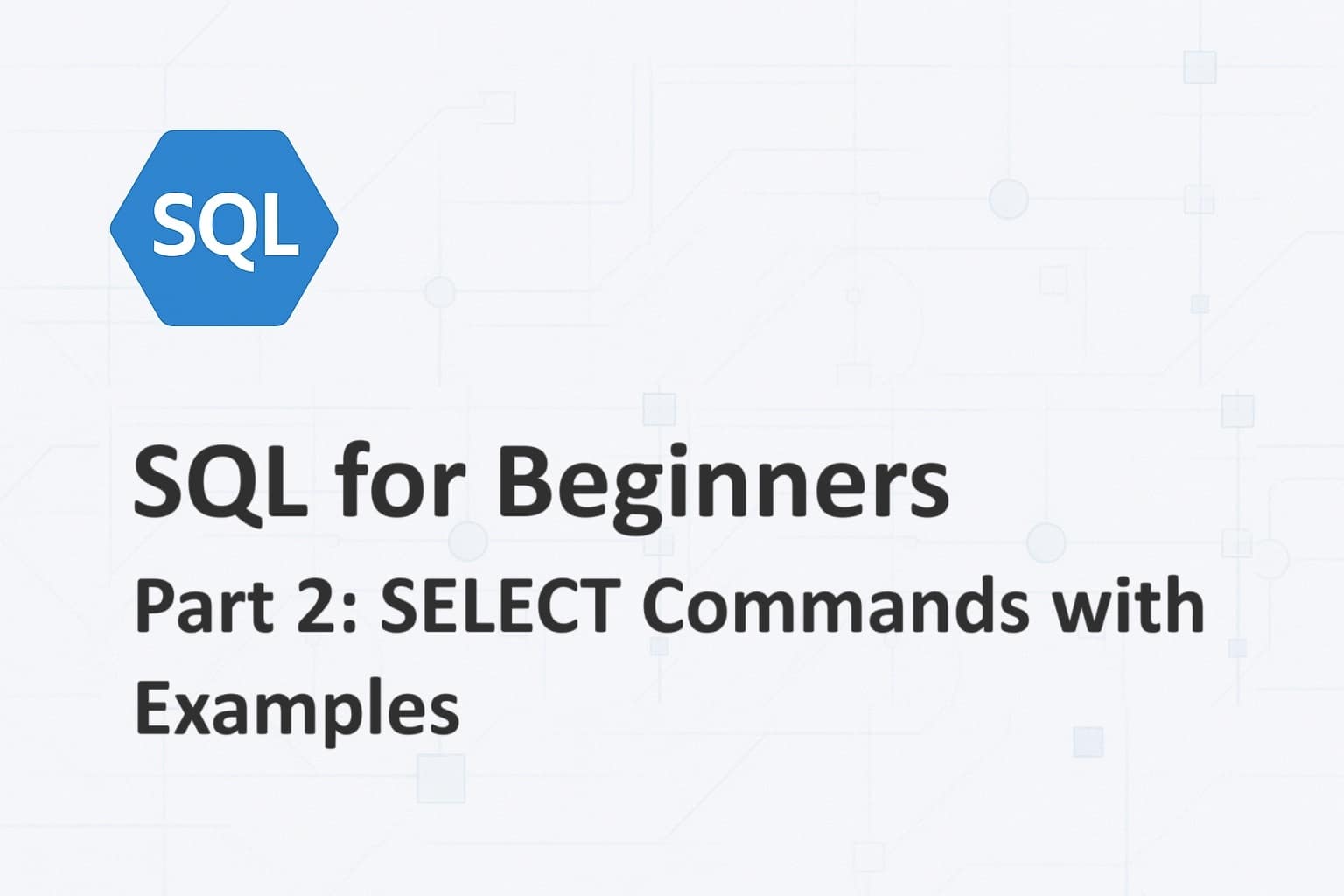 SQL for Beginners – Part 2: SELECT Commands with Examples