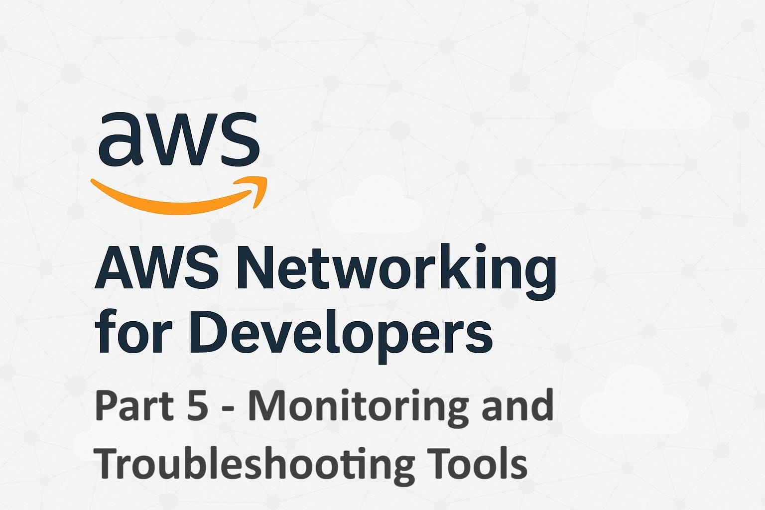 AWS Networking for Developers: Part 5 - Monitoring and Troubleshooting ...
